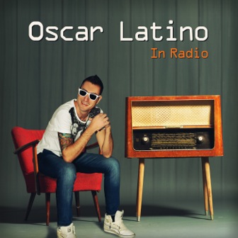 Oscar Latino, da domani in rotazione radiofonica il nuovo brano “In Radio”