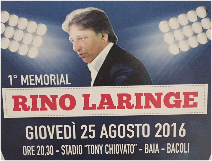 1° Memorial “Rino Laringe” Giovedì 25 Agosto al Tony Chiovato di Baia