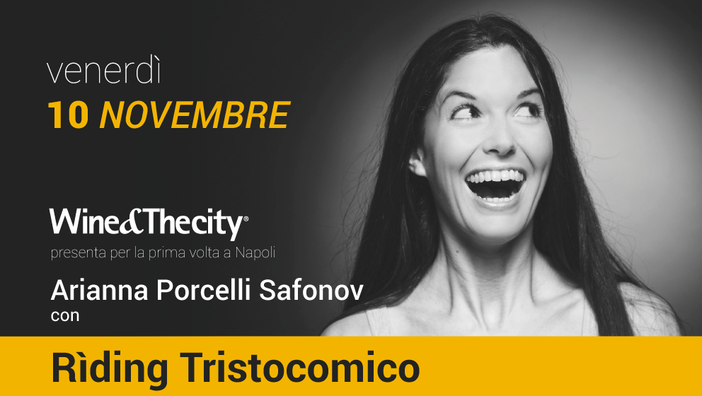  Wine&Thecity presenta per la prima volta a Napoli Arianna Porcelli Safonov in Rìding Tristocomico